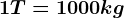 1T = 1000 kg