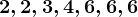 2,2,3,4,6,6,6
