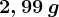 2,99 \: g
