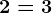 2=3