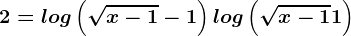 2=log\left(\sqrtx-1-1\right)+log\left(\sqrtx-1+1\right)