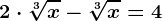 2\cdot \sqrt[3]x-\sqrt[3]x=4
