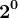 2^0