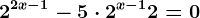 2^2x-1-5\cdot 2^x-1+2=0