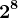 2^8
