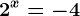 2^x=-4