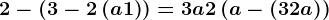 2-\left ( 3-2\left ( a+1 \right ) \right )=3a+2\left ( a-(3+2a ) \right )