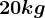 20 kg