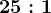 25:1