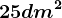 25 dm^2