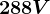 288V