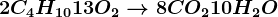 2C4H10 + 13 O2 --> 8CO2 + 10H2O