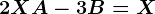 2XA-3B=X