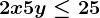 2x+5y\leq25