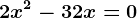 2x^2-32x=0