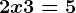 2x + 3 = 5