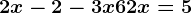 2x-2-3x+6+2x=5