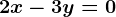 2x-3y=0