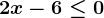2x-6\leq 0