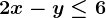 2x-y \leq 6