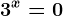3^x=0