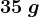 35\: g