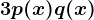 3p(x)q(x)