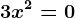 3x^2=0