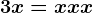 3x = x + x +x