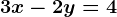 3x-2y=4