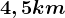 4,5 km