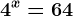 4^x = 64