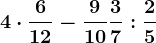 4 \cdot \frac612-\frac910+\frac37 : \frac25