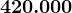 420.000