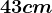 43 cm