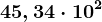 45,34\cdot 10^2