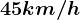 45km/h