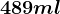 489ml