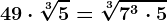 49 \cdot \sqrt[3]5 = \sqrt[3]7^3 \cdot 5