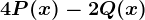 4P(x)-2Q(x)