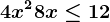4x^2+8x\leq 12