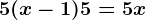 5(x-1)+5=5x