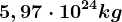 5,97\cdot 10^24 kg
