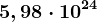 5,98\cdot 10^24