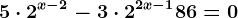 5\cdot 2^x-2-3\cdot 2^2x-1+86=0