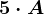 5\cdot A