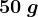 50\: g