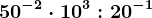 50^-2\cdot 10^3:20^-1