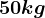 50 kg