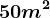 50 m^2